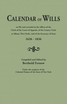 Calendar of Wills on File and Recorded in the Offices of the Clerk of the Court of Appeals of the County Clerk at Albany [New York} and of the Secre
