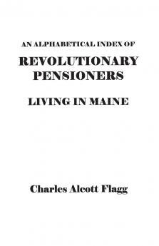 Alphabetical Index of Revolutionary Pensioners Living in Maine
