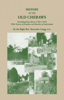 History of the Old Cheraws Containing an Account of the Aborigines of the Pedee Their First White Settlements Extending from Ad 1730 to 1810 with