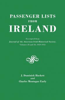 Passenger Lists from Ireland. Excerpted from the Journal of the American Irish Historical Society Volumes 28 and 29 1929-1931