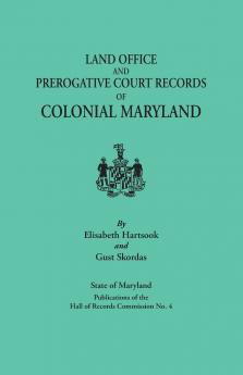 Land Office and Prerogative Court Records of Colonial Maryland. State of Maryland Publications of the Hall of Records Commission No. 4