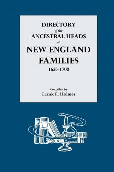 Directory of the Ancestral Heads of New England Families 1620-1700
