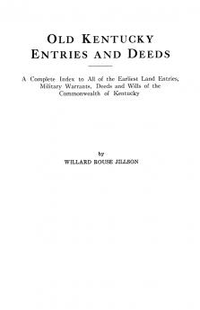 Old Kentucky Entries and Deeds. a Complete Index to All of the Earliest Land Entries Military Warrants Deeds and Wills of the Commonwealth of Kentuc