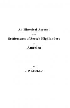 Historical Account of the Settlements of Scotch Highlanders in America Prior to the Peace of 1783 Together with Notices of Highland Regiments and