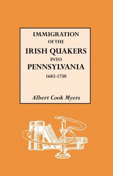 Immigration of the Irish Quakers Into Pennsylvania 1682-1750