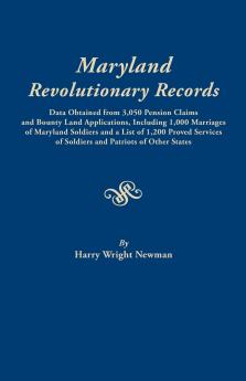Maryland Revolutionary Records. Data Obtained from 3050 Pension Claims and Bounty Land Applications Including 1000 Marriages of Maryland Soldiers a