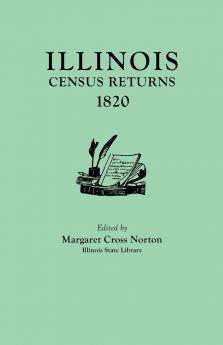 Illinois Census Returns 1820. Originally Published as Collections of the Illinois State Historical Library Volume XXVI Statistical Series Volume I
