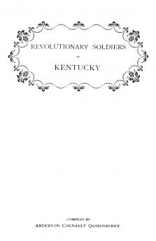 Revolutionary Soldiers in Kentucky. a Roll of the Officers of Virginia Line Who Received Land Bounties; A Roll of Hte Revolutionary Pensioners in Kent