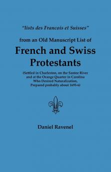 Lists Des Francois Et Suisses from an Old Manuscript List of French and Swiss Protestants Settled in Charleston on the Santee River and at the Orange