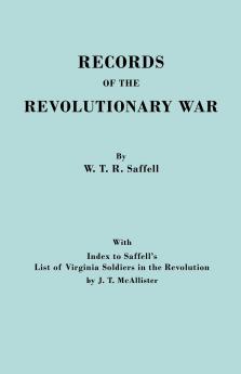Records of the Revolutionary War. Reprint of the Third Edition 1894 with Index to Saffell's List of Virginia Soldiers in the Revolution by J.T. McAl