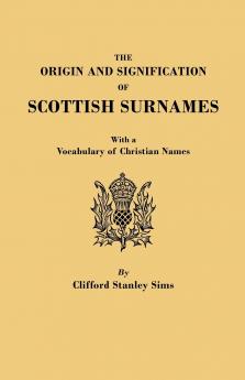 Origin and Signification of Scottish Surnames with a Vocabulary of Christian Names