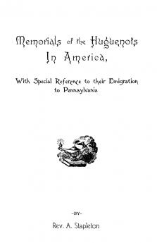 Memorials of the Huguenots in America with Special References to Their Emigration to Pennsylvania