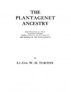 Plantagenet Ancestry Being Tables Showing Over 7000 of the Ancestors of Elizabeth (Daughter of Edward IV and Wife of Henry VII) the Heiress of