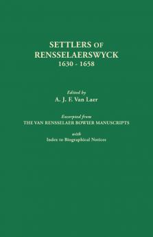 Settlers of Rensselaerswyck 1630-1658. Excerpted from the Van Rensselaer Bowier Manuscripts with Index to Biographical Notes