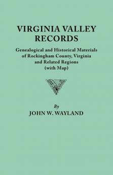 Virginia Valley Records. Genealogical and Historical Materials of Rockingham County Virginia and Related Regions (Wtih Map)
