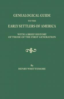 Genealogical Guide to the Early Settlers of America with a Brief History of Those of the First Generation