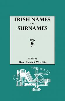 Irish Names and Surnames with Explanatory and Historical Notes