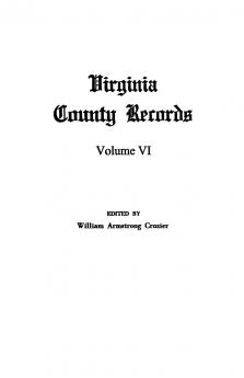 Virginia County Records Vol. VI--Miscellaneous County Records