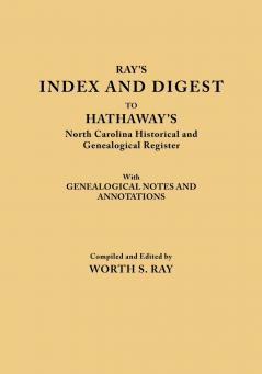 Index and Digest to Hathaway's North Carolina Historical and Genealogical Register. with Genealogical Notes and Annotations (Originally Published as T