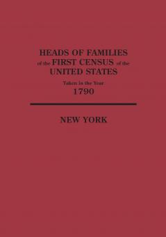 Heads of Families at the First Census of the United States Taken in the Year 1790