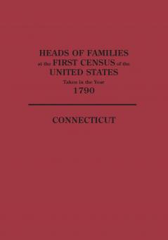 Heads of Families at the First Census of the United States Taken in the Year 1790
