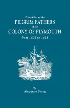Chronicles of the Pilgrim Fathers of the Colony of Plymouth from 1602 to 1625