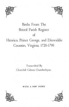 Births from the Bristol Parish Register of Henrico Prince George and Dinwiddie Counties Virginia 1720-1798