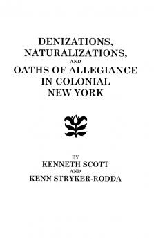 Denizations Naturalizations and Oaths of Allegiance in Colonial New York