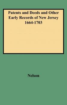 Patents and Deeds and Other Early Records of New Jersey 1664-1703
