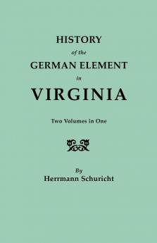 History of the German Element in Virginia. Two Volumes in One. with Indexes