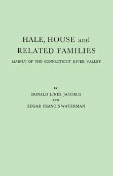 Hale House and Related Families Mainly of the Connecticut River Valley