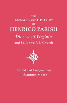 Annals and History of Henrico Parish Diocese of Virginia and St. John's P.E. Church
