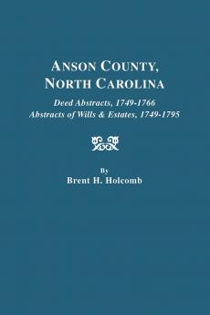 Anson County North Carolina. Deed Abstracts 1749-1766; Abstracts of Wills & Estates 1749-1795