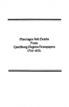 Marriages and Deaths from Lynchburg Virginia Newspapers 1794-1836