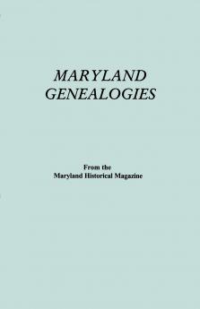 Maryland Genealogies. a Consolidation of Articles from the Maryland Historical Magazine. in Two Volumes. Volume I (Families Abington - Gist)