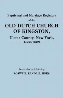 Baptismal and Marriage Registers of the Old Dutch Church of Kingston Ulster County New York 1660-1809