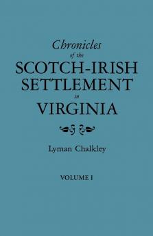 Chronicles of the Scotch-Irish Settlement in Virginia. Extracted from the Original Court Records of Augusta County 1745-1800. Volume I
