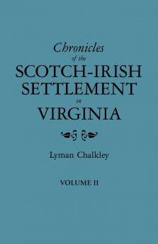 Chronicles of the Scotch-Irish Settlement in Virginia. Extracted from the Original Court Records of Augusta County 1745-1800. Volume II