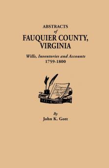 Abstracts of Fauquier County Virginia. Wills Inventories and Accounts 1759-1800