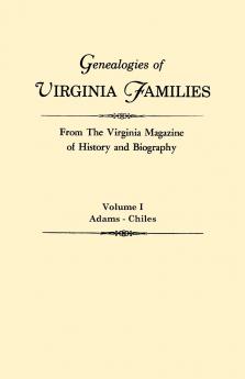 Genealogies of Virginia Families from the Virginia Magazine of History and Biography. in Five Volumes. Volume I