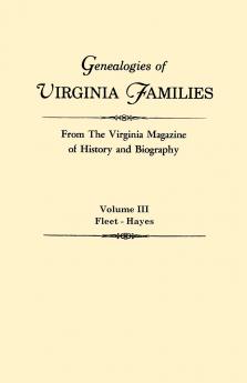 Genealogies of Virginia Families from the Virginia Magazine of History and Biography. in Five Volumes. Volume III