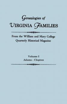 Genealogies of Virginia Families from the William and Mary College Quarterly Historical Magazine. in Five Volumes. Volume I