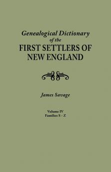 Genealogical Dictionary of the First Settlers of New England Showing Three Generations of Those Who Came Before May 1692. in Four Volumes. Volume IV