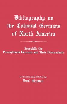 Bibliography on the Colonial Germans in North America Especially the Pennsylvania Germans and Their Descendants