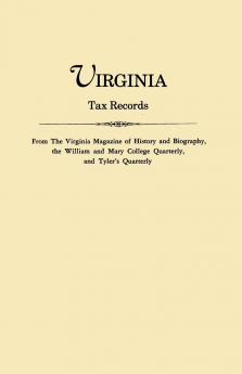 Virginia Tax Records. from the Virginia Magazine of History and Biography the William Adn Mary College Quarterly and Tyler's Quarterly
