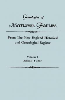 Genealogies of Mayflower Families from the New England Historical and Genealogical Register. in Three Volumes. Volume I