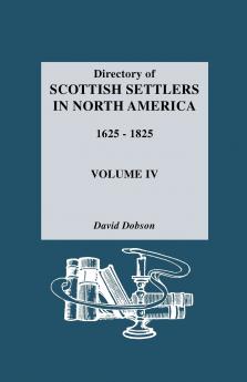 Directory of Scottish Settlers in North America 1625-1825. Volume IV