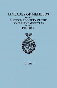 Lineages of Members of the National Society of the Sons and Daughters of the Pilgrims to January 1 1929. in Two Volumes. Volume I
