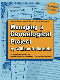 Managing a Genealogical Project. a Complete Manual for the Management and Organization of Genealogical Materials. Updated Edition