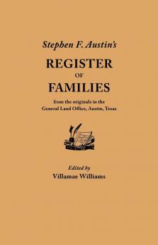 Stephen F. Austin's Register of Families from the Originals in the General Land Office Austin Texas